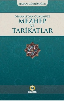 Osmanlı'dan Günümüze Mezhep ve Tarikatlar - Hasan Gümüşoğlu - Kayıhan Yayınları Osmanlı'dan Günümüze Mezhep ve Tarikatlar - Hasan Gümüşoğlu - Kayıhan Yayınları