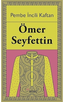 Pembe İncili Kaftan - Ömer Seyfettin - Ataç Yayınları Pembe İncili Kaftan - Ömer Seyfettin - Ataç Yayınları
