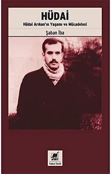 Hüdai: Hüdai Arıkan In Yaşamı Ve Mücadelesi