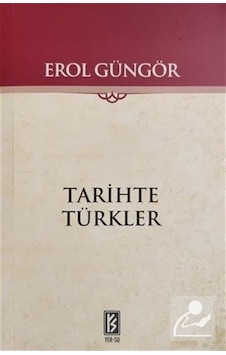 Tarihte Türkler / Prof. Dr. Erol Güngör Tarihte Türkler / Prof. Dr. Erol Güngör