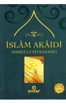 İslam Akaidi - Lütfi Kazancı - Ensar Neşriyat İslam Akaidi - Lütfi Kazancı - Ensar Neşriyat