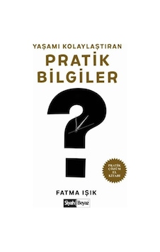 Yaşamı Kolaylaştıran Pratik Bilgiler - Fatma Işık - Siyah Beyaz Yaşamı Kolaylaştıran Pratik Bilgiler - Fatma Işık - Siyah Beyaz