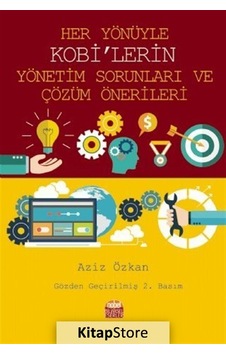 Her Yönüyle KOBİ'lerin Yönetim Sorunları ve Çözüm Önerileri - Aziz Özkan - Nobel Bilimsel Eserler Her Yönüyle KOBİ'lerin Yönetim Sorunları ve Çözüm Önerileri - Aziz Özkan - Nobel Bilimsel Eserler