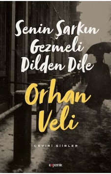 Senin Şarkın Gezmeli Dilden Dile - Orhan Veli Kanık - Kopernik Kitap Senin Şarkın Gezmeli Dilden Dile - Orhan Veli Kanık - Kopernik Kitap