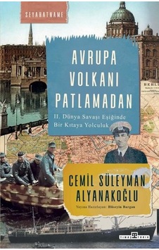 Avrupa Volkanı Patlamadan - 2. Dünya Savaşı Eşiğinde Bir Kıtaya Yolculuk - Cemil Süleyman Alyanakoğlu - Timaş Yayınları Avrupa Volkanı Patlamadan - 2. Dünya Savaşı Eşiğinde Bir Kıtaya Yolculuk - Cemil Süleyman Alyanakoğlu - Timaş Yayınları