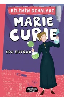 Marie Curie - Bilimin Dehaları - Eda Bayrak - Yediveren Çocuk Marie Curie - Bilimin Dehaları - Eda Bayrak - Yediveren Çocuk