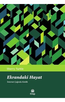 Ekrandaki Hayat İnternet Çağında Kimlik / Sherry Turkle Ekrandaki Hayat İnternet Çağında Kimlik / Sherry Turkle