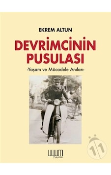 Devrimcinin Pusulası - Yaşam ve Mücadele Anıları - Ekrem Altun - Uyum Yayıncılık Devrimcinin Pusulası - Yaşam ve Mücadele Anıları - Ekrem Altun - Uyum Yayıncılık