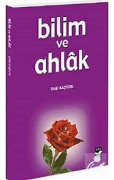 Bilim ve Ahlak - Rabi Baştürk - Arı Sanat Yayınevi Bilim ve Ahlak - Rabi Baştürk - Arı Sanat Yayınevi