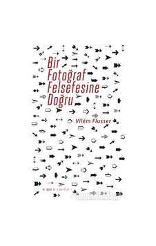 Bir Fotograf Felsefesine Doğru - Vilem Flusser - Espas Sanat Kuram Yayınları