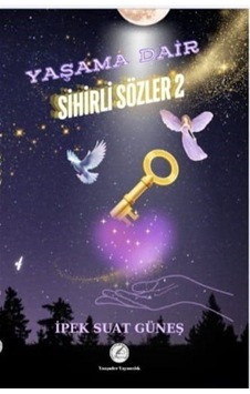 Yaşama Dair Sihirli Sözler 2 / İpek Suat Güneş Yaşama Dair Sihirli Sözler 2 / İpek Suat Güneş