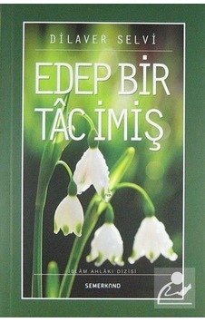 Edep Bir Tac İmiş - Dilaver Selvi - Semerkand Yayınları Edep Bir Tac İmiş - Dilaver Selvi - Semerkand Yayınları