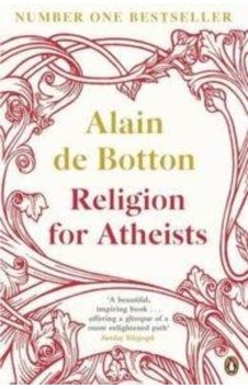 Religion for Atheists: A non-believer's guide to the uses of religion - Alain De Botton - Penguin Books Religion for Atheists: A non-believer's guide to the uses of religion - Alain De Botton - Penguin Books