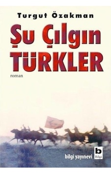 Bilgi Yayınları Şu Çılgın Türkler Turgut Özakman Bilgi Yayınları Şu Çılgın Türkler Turgut Özakman