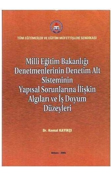 Milli Eğitim Bakanlığı Denetmenlerinin Denetim Alt Sisteminin Yapısal Sorunlarına İlişkin Algıları Ve İş Doyum Düzeyleri Milli Eğitim Bakanlığı Denetmenlerinin Denetim Alt Sisteminin Yapısal Sorunlarına İlişkin Algıları Ve İş Doyum Düzeyleri