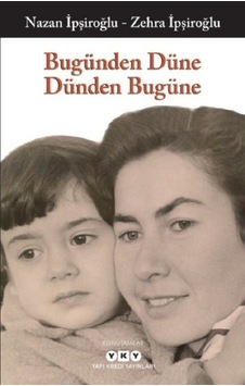 Bugünden Düne Dünden Bugüne - Nazan İpşiroğlu - Zehra İpşiroğlu - Yapı Kredi Yayınları Bugünden Düne Dünden Bugüne - Nazan İpşiroğlu - Zehra İpşiroğlu - Yapı Kredi Yayınları