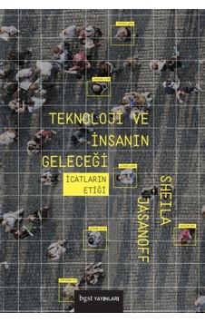 Teknoloji ve İnsanın Geleceği - İcatların Etiği - Sheila Jasanoff - BGST