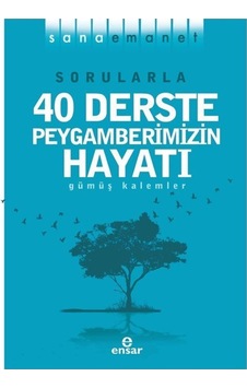 Sorularla 40 Derste Peygamberimizin Hayatı - Sana Emanet - Gümüş Kalemler - Ensar Neşriyat