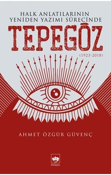 Halk Anlatılarının Yeniden Yazımı Sürecinde Tepegöz 1923-2018 Halk Anlatılarının Yeniden Yazımı Sürecinde Tepegöz 1923-2018