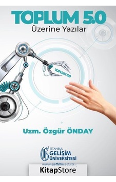 Toplum 5.0: Üzerine Yazılar - Özgür Önday - İstanbul Gelişim Üniversitesi Toplum 5.0: Üzerine Yazılar - Özgür Önday - İstanbul Gelişim Üniversitesi