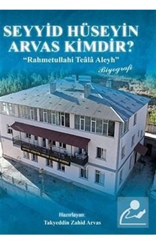 Seyyid Hüseyin Arvas Kimdir / Takyeddin Zahid Arvas Seyyid Hüseyin Arvas Kimdir / Takyeddin Zahid Arvas