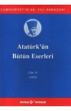 Atatürk'ün Bütün Eserleri Cilt: 15 1923 Atatürk'ün Bütün Eserleri Cilt: 15 1923