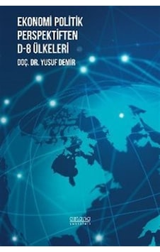 Ekonomi Politik Perspektiften D-8 Ülkeleri / Yusuf Demir Ekonomi Politik Perspektiften D-8 Ülkeleri / Yusuf Demir