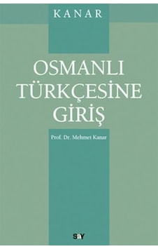 Kanar - Osmanlı Türkçesine Giriş - Mehmet Kanar - Say Yayınları Kanar - Osmanlı Türkçesine Giriş - Mehmet Kanar - Say Yayınları