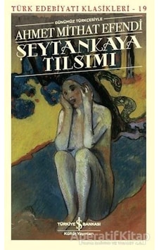 Günümüz Türkçesiyle Şeytankaya Tılsımı - Ahmet Mithat Efendi - İş Bankası Kültür Yayınları