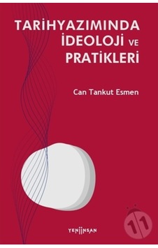 Tarihyazımında İdeoloji ve Pratikleri - Can Tankut Esmen - Yeni İnsan Yayınevi Tarihyazımında İdeoloji ve Pratikleri - Can Tankut Esmen - Yeni İnsan Yayınevi