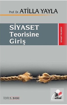 Siyaset Teorisine Giriş - Atilla Yayla - Kesit Yayınları Siyaset Teorisine Giriş - Atilla Yayla - Kesit Yayınları