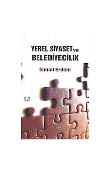 Yerel Siyaset ve Belediyecilik - İsmail Erdem - İlke Yayıncılık Yerel Siyaset ve Belediyecilik - İsmail Erdem - İlke Yayıncılık
