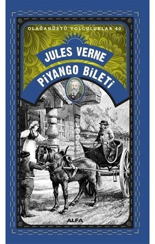 Piyango Bileti - Olağanüstü Yolculuklar 40 - Jules Verne - Alfa Yayıncılık Piyango Bileti - Olağanüstü Yolculuklar 40 - Jules Verne - Alfa Yayıncılık