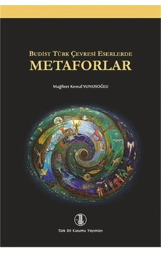 Budist Türk Çevresi Eserlerde Metaforlar - Mağrifet Kemal Yunusoğlu - Türk Dil Kurumu Yayınları