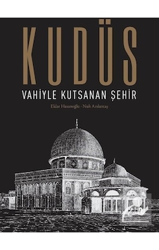 Kudüs: Vahiyle Kutsanan Şehir Ciltli / Nuh Arslantaş Kudüs: Vahiyle Kutsanan Şehir Ciltli / Nuh Arslantaş