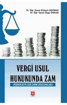 Vergi Usul Hukukunda Zam - Pişmanlık ve İzah Zammı Uygulamaları - Zübeyir Bakmaz - Ekin Basım Yayın Vergi Usul Hukukunda Zam - Pişmanlık ve İzah Zammı Uygulamaları - Zübeyir Bakmaz - Ekin Basım Yayın