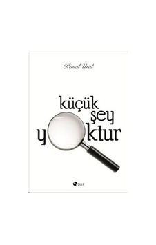 Küçük Şey Yoktur - Kemal Ural - Şule Yayınları