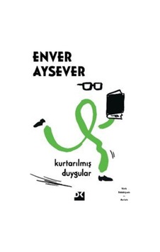 Kurtarılmış Duygular / Enver Aysever Kurtarılmış Duygular / Enver Aysever