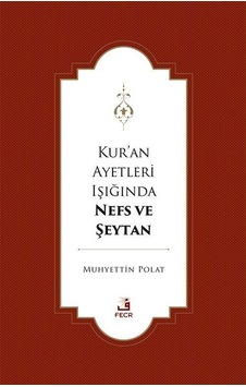 Kur'an Ayetleri Işığında Nefs Ve Şeytan / Muhyettin Polat Kur'an Ayetleri Işığında Nefs Ve Şeytan / Muhyettin Polat