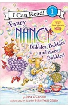 Fancy Nancy: Bubbles, Bubbles And More Bubbles (I Can Read, Level 1) 9780062377890 Fancy Nancy: Bubbles, Bubbles And More Bubbles (I Can Read, Level 1) 9780062377890