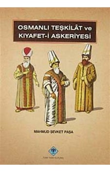 Osmanlı Teşkilatı ve Kıyafet-i Askeriyesi / Mahmud Şevket Paşa Osmanlı Teşkilatı ve Kıyafet-i Askeriyesi / Mahmud Şevket Paşa