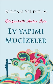 Ev Yapımı Mucizeler - Olağanüstü Anlar İçin - Bircan Yıldırım - Destek Yayınları Ev Yapımı Mucizeler - Olağanüstü Anlar İçin - Bircan Yıldırım - Destek Yayınları