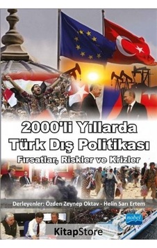 2000'li Yıllarda Türk Dış Politikası: Fırsatlar Riskler ve Krizler - Özden Zeynep Oktav - Sarı Ertem - Nobel Akademik Yayıncılık 2000'li Yıllarda Türk Dış Politikası: Fırsatlar Riskler ve Krizler - Özden Zeynep Oktav - Sarı Ertem - Nobel Akademik Yayıncılık