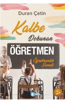 Kalbe Dokunan Öğretmen Öğretmenlik Sanatı/Beka Yayınları/Duran Kalbe Dokunan Öğretmen Öğretmenlik Sanatı/Beka Yayınları/Duran