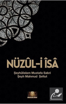 Nüzul-i İsa / Şeyhülislam Mustafa Sabri Efendi 9786056236099 Nüzul-i İsa / Şeyhülislam Mustafa Sabri Efendi 9786056236099