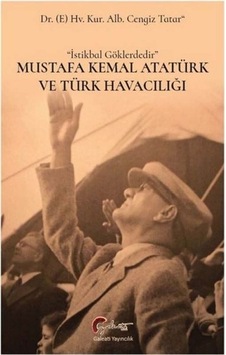Mustafa Kemal Atatürk ve Türk Havacılığı - Cengiz Tatar - Galeati
