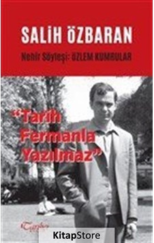 Salih Özbaran-Tarih Fermanla Yazılmaz - Özlem Kumrular - Tarihçi Kitabevi