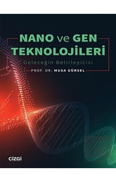 Nano ve Gen Teknolojileri - Geleceğin Belirleyicisi - Musa Gürsel - Çizgi Kitabevi Nano ve Gen Teknolojileri - Geleceğin Belirleyicisi - Musa Gürsel - Çizgi Kitabevi