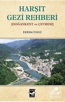Harşıt Gezi Rehberi - Ekrem Ünlü - Arı Sanat Yayınevi Harşıt Gezi Rehberi - Ekrem Ünlü - Arı Sanat Yayınevi