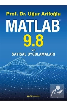 Matlab 9.8 ve Sayısal Uygulamaları Uğur Arifoğlu